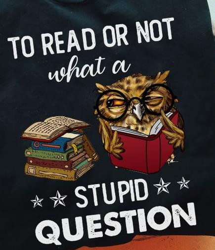 Ro Read Or Not What A Stupid Question Owl Reading T-shirt Best Gift For Book Lovers