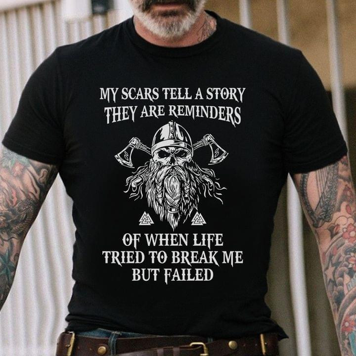 My Scars Tell A Story They Are Reminders Of When Life Tried To Break Me But Failed Vikings Classic T-Shirt Gift For Vikings Lovers