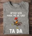 after god made me had said tada rooster shirt