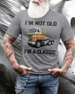 I'M Not Old I'M A Classic Truck T-Shirt Gift For Truckers Dads Fathers Grandpas