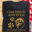 I Like Fishing Ang Dogs And Maybe Three People T Shirt Best Gift For Fishing Lovers Dog Lovers