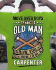 Move Over Boys Let This Old Man Show You How To Be A Carpenter T Shirt Best Gift For Friends
