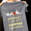 Actually I Am Not Camping I Am Homeless Forest T Shirt Best Gift For Camping Lovers