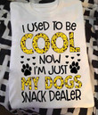I Used To Be Cool Now I Am Just My Dogs Snack Dealer T-shirt Best Gift For Dog Lovers