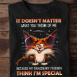 It Does Not Natter What You Think Of Me Because My Imaginary Friends Think I Am Special Dog T-shirt Best Gift For Dog Lovers