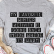 My Favorite Winter Activity Is Going Back Inside Where It Is Warm T-shirt Best Gift For Him For Her