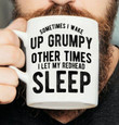 Sometimes I Wake Up Grumpy Other Times I Let My Redhead Sleep Funny Drinking Coffee Mug Gift For Her