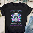 Strength Is What We Gain From The Pain That We Survive Purple Flowers Skull Tshirt Gift For Friends Hippie Souls