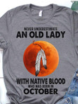 Never Underestimate An Old Lady With Native Blood Who Was Born In October T-shirt Best Gift For October People