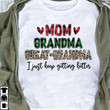Mom Grandma Great Grandma I Just Keep Getting Better Classic T-Shirt Gift For Mom Grandma