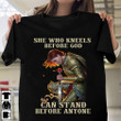 She Who Kneels Before God Can Stand Before Anyone T-shirt Gift For Her For Him Love God