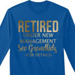 Retired Under New Management See Grandkids For Details T-shirt Best Gift For Grandkids