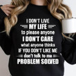 I Don't Live My Life To Please Anyone I Don't Care What Anyone Thinkhs Funny Sweater Gift For Her For Him