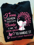 I Was Given This Life Because I Am Strong Enough To Handle It Breast Support Elephant T-shirt Best Gift For Elephant Lovers