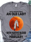Never Underestimate An Old Laddy With Native Blood Who Was Born In February Birthday Tshirt Gift For February Girl