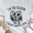 I Am The Reason For The Parent Conduct Form Skeleton T-shirt Best Gift For Him For Her