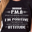 I Have Pma Positive Mental Attitude I'm Positive I Know I Have Attitude Funny Tshirt Gift For Her