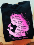 I Am Braver Because I Fought I Am Stronger Happier Girl T-shirt Best Gift For Breast Cancer Supports