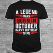 A Legend Was Born In October Happy Birthday To Me T-shirt Best Gift For Him For Her