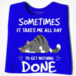 Sometimes It Takes Me All Day To Get Nothing Done Lazy Cat Classic T-Shirt Gift For Cats Lovers Cats Moms