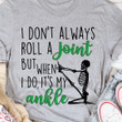 I Do Not Always Roll A Joint But When I Do It Is My Ankle Skull T-shirt Best Gift For Him For Her
