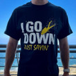 Diving I Go Down Just Sayin' Diving Under Ocean Funny Sarcastic Tshirt Gift For Him For Husband For Boyfriends