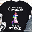 My Back Is Not A Voicemail Say It To My Face Unicorn Classic T-Shirt Gift For Lgbt Communities
