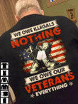 We Owe Illegals Nothing We Owe Our Veterans Everything Us Flag T-shirt Gift For Veterans
