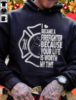 I Became A Firefighter Because Your Life Is Worth My Time Hoodie Gift For Boyfriend