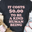 It Cost $000 To Be A Kind Human Being Funny Novelty Humorous Tshirt Gift For Him