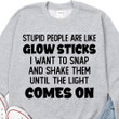 Stupid People Are Like Glow Sticks I Want To Snap And Shake Them Until The Light Comes On Funny Sweater Gift For Women