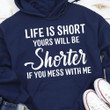 Life Is Short Yours Will Be Shorter If You Mess With Me Funny Novelty Tshirt Gift For Her