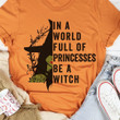 In A World Full Of Princesses Be A Witch Halloween Classic T-Shirt Gift For Halloween Day Lovers
