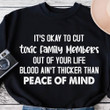 Its Okay To Cut Toxic Family Members Out Of Your Life Blood Aint Thicker Than Peace Of Mind Funny Sweater Gift For Women