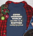 Good Morning World Your Little Ray Of Scottish Sunshine Has Arrived Funny Tshirt Gift For Her