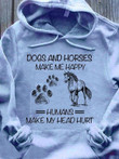 Dogs And Horses Make Me Happy Humans Make My Head Hurt Hoodie Gift For Dog And Horse Lovers