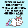 Unicorn I Woke Up Today And Spun The Wheel Of Attitude Yep It Landed On Bad Girl Again Funny T-shirt Gift For Woman