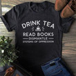 Drink Tea Read Books Dismantle Systems Of Oppression Funny T-shirt Gift For Tea And Book Lovers