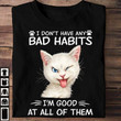Cat I Dont Have Bad Habits Im Good At All Of Them Funny T-shirt Gift For Women