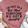I Am Not In A Bad Mood Everyone Is Just Annoying Classic T-Shirt Gift For Yourself