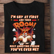 Fox Im Shy At First And Then Room Most Annoying Person You Ve Ever Met Funny Sarcastic T-shirt Gift For Women