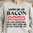 Women Are Like Bacon We Look Good Smell Good Taste Good And We Will Slowly Kill You Classic T-Shirt Gift For Bacon Lovers