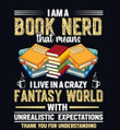 I Am Book Nerd That Means I Live In A Crazy Fantasty World Classic T-Shirt Gift For Reading Books Lovers