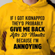 If I Got Kindnapped They Would Probably Give Me Back After 20 Minutes Classic T-Shirt Gift For Yourself