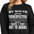 My Mouth Gets Real Disrespectful When I Am Mad That Is Why I Try Not Yo Argue Classic T-Shirt Gift For Yourself