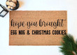 Hope You Brought Egg Nog And Christmas Cookies Doormat Gift For Christmas Holiday Lovers Home Winter Decor