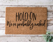 Hold On We Are Probably Nakid Funny Welcome Doormat Gift For Home Decor