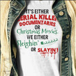 It Is Either Serial Killer Documentaries Or Christmas Movies We Either Sleighin Or Slaying Classic T-Shirt Gift For Halloween Lovers