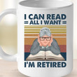 I Can Read All I Want I Am Retired Old Woman Mug Best Gift For Old Woman For Book Lovers