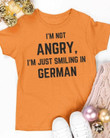 I Am Not Angry I Am Just Smiling In German Show The Proud Of Country T-shirt Best Gift For German